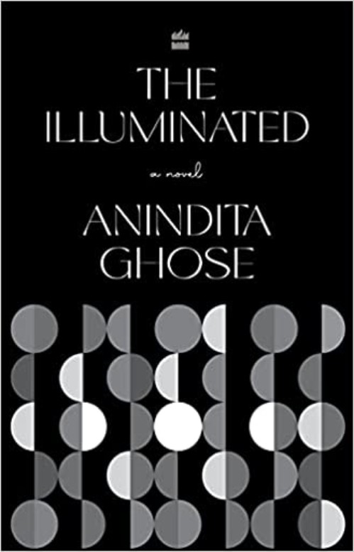 The Illuminated: A Novel by Anindita Ghose 